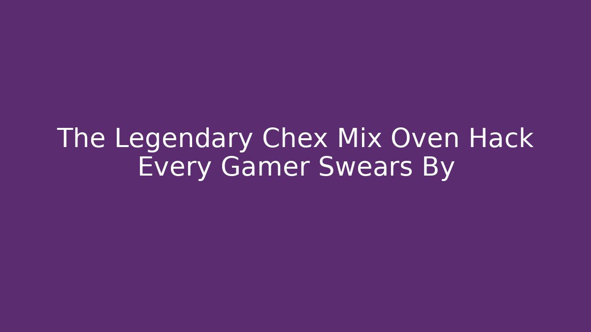 The Legendary Chex Mix Oven Hack Every Gamer Swears By - Critter Realm