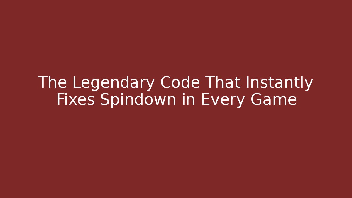 The Legendary Code That Instantly Fixes Spindown in Every Game