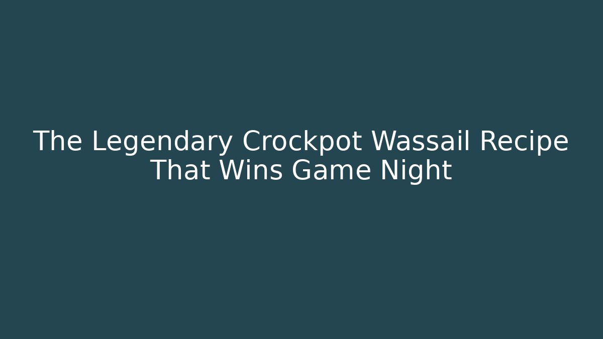 The Legendary Crockpot Wassail Recipe That Wins Game Night