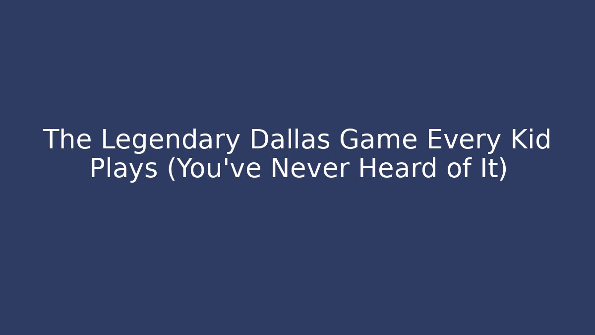 The Legendary Dallas Game Every Kid Plays (You’ve Never Heard of It)