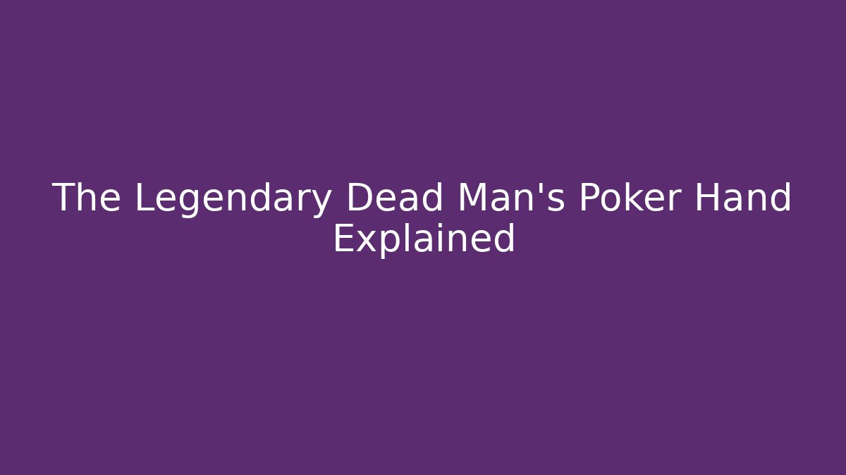 The Legendary Dead Man's Poker Hand Explained