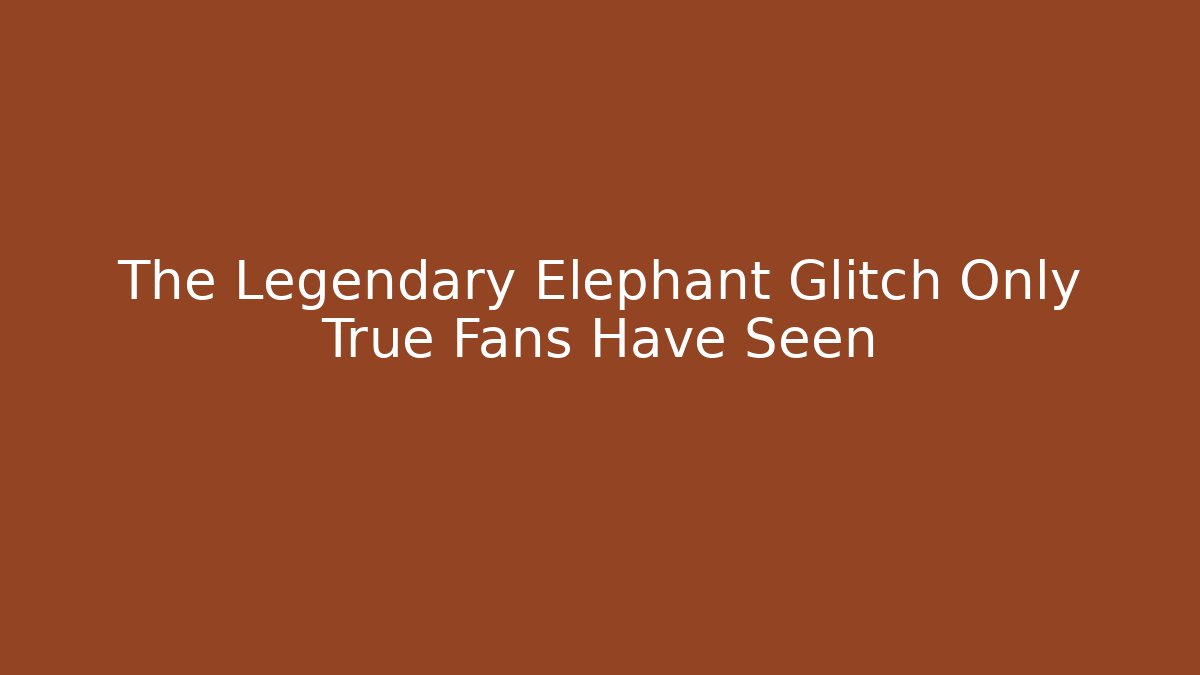 The Legendary Elephant Glitch Only True Fans Have Seen