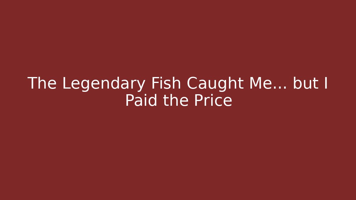 The Legendary Fish Caught Me... but I Paid the Price