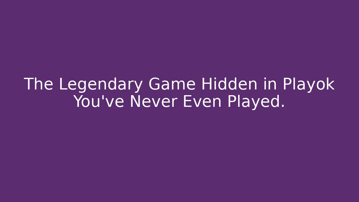 The Legendary Game Hidden in Playok You've Never Even Played.