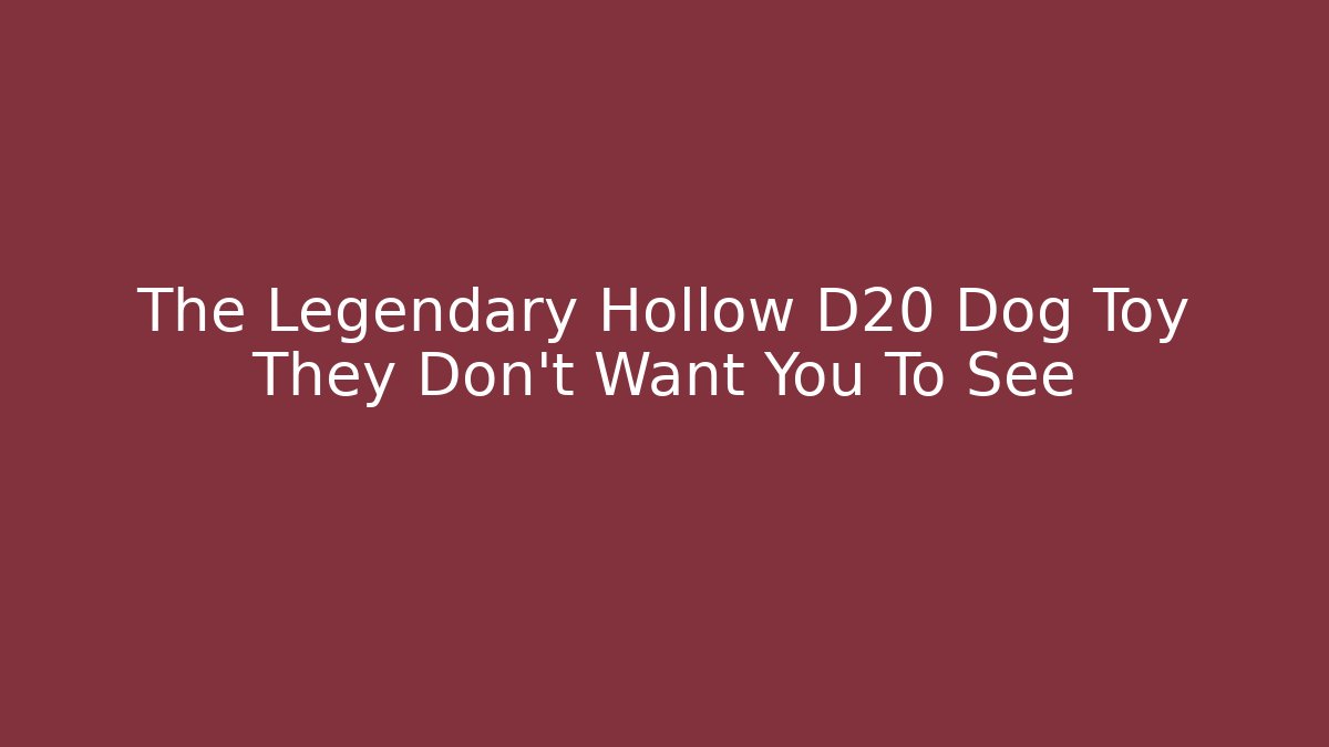 The Legendary Hollow D20 Dog Toy They Don't Want You To See