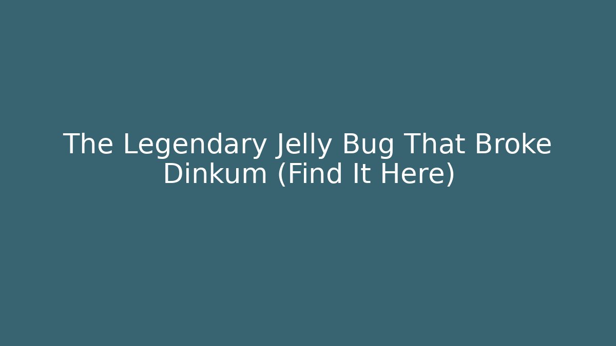 The Legendary Jelly Bug That Broke Dinkum (Find It Here)