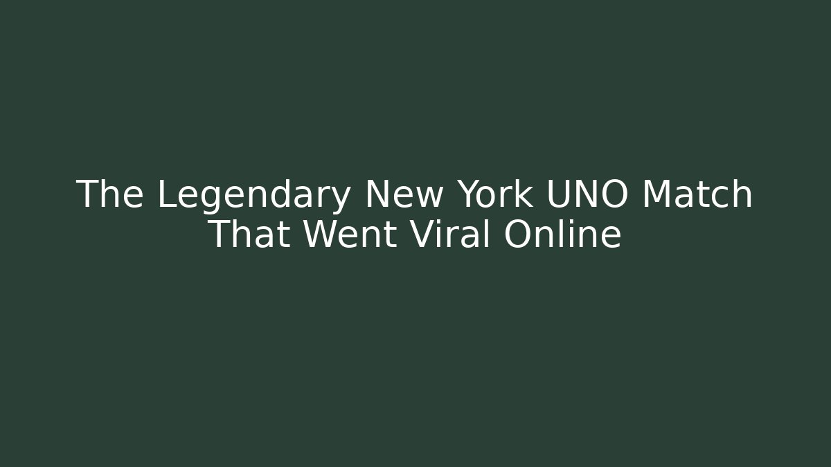 The Legendary New York UNO Match That Went Viral Online