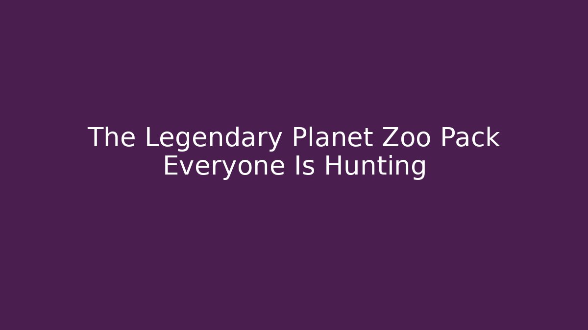 The Legendary Planet Zoo Pack Everyone Is Hunting