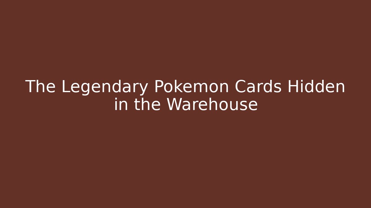 The Legendary Pokémon Cards Hidden in the Warehouse