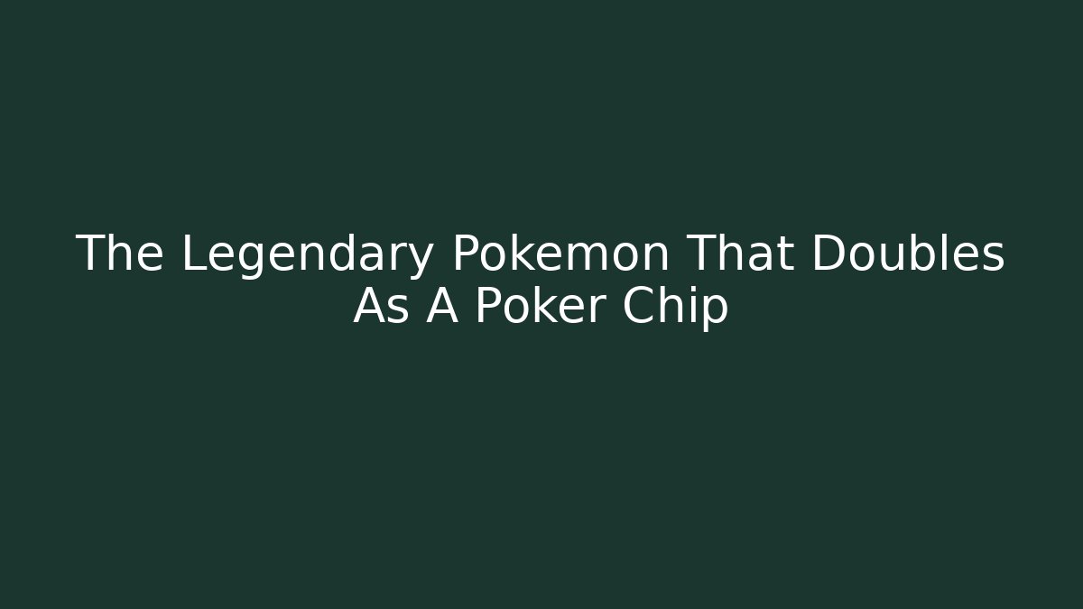 The Legendary Pokémon That Doubles As A Poker Chip