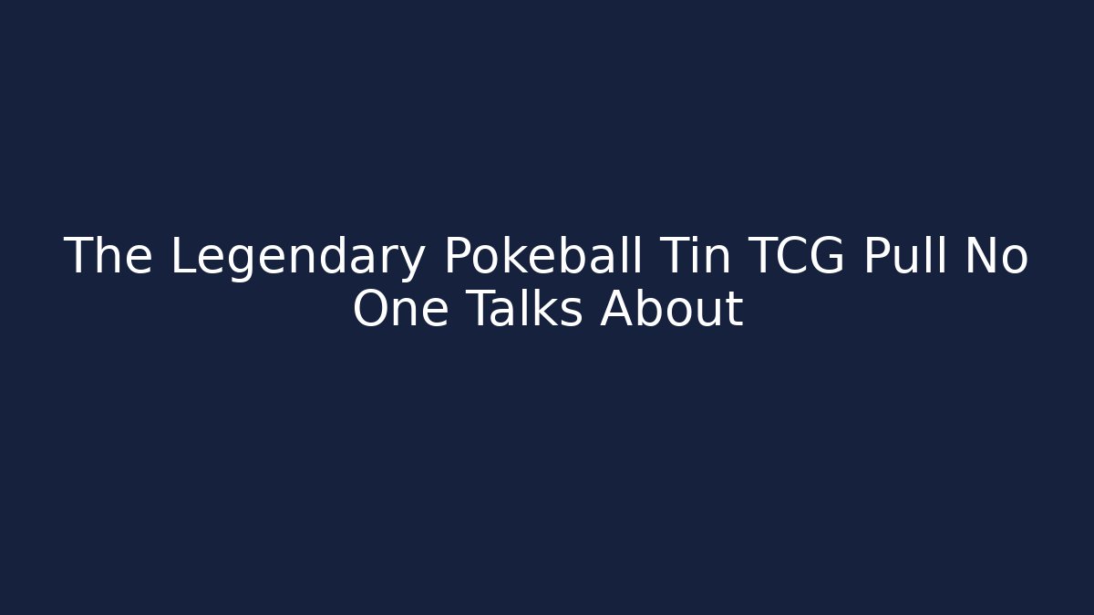 The Legendary Pokeball Tin TCG Pull No One Talks About