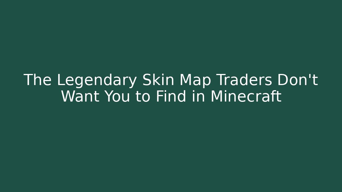 The Legendary Skin Map Traders Don't Want You to Find in Minecraft
