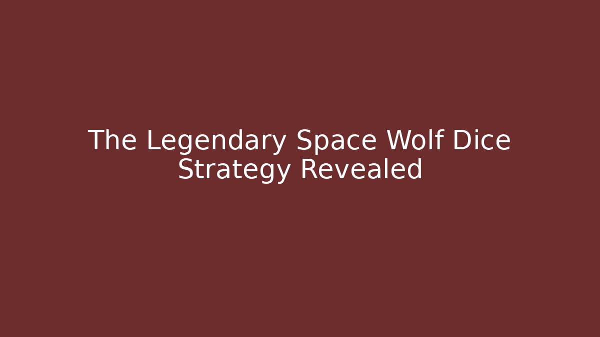 The Legendary Space Wolf Dice Strategy Revealed