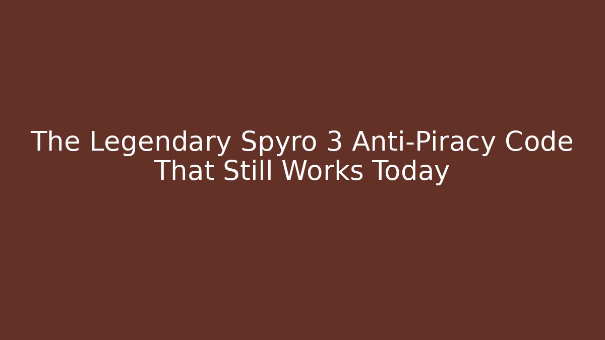 The Legendary Spyro 3 Anti-Piracy Code That Still Works Today