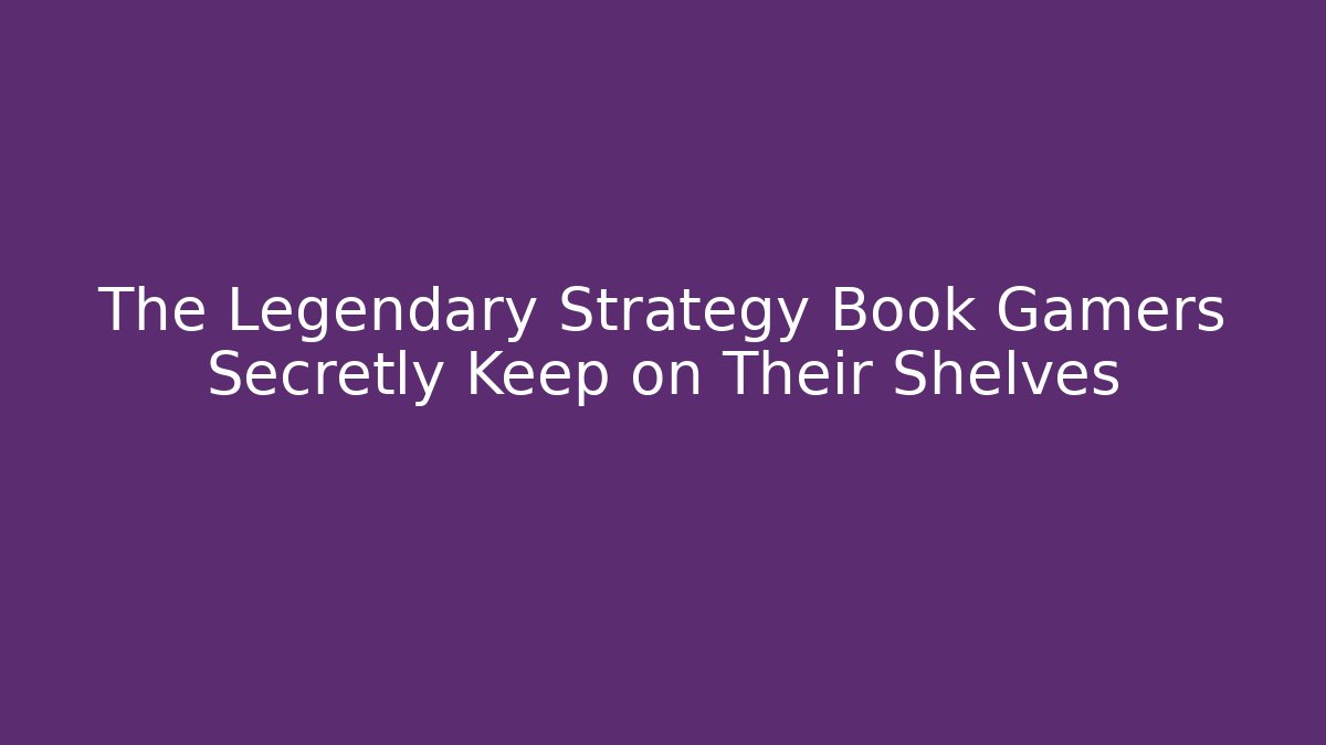 The Legendary Strategy Book Gamers Secretly Keep on Their Shelves