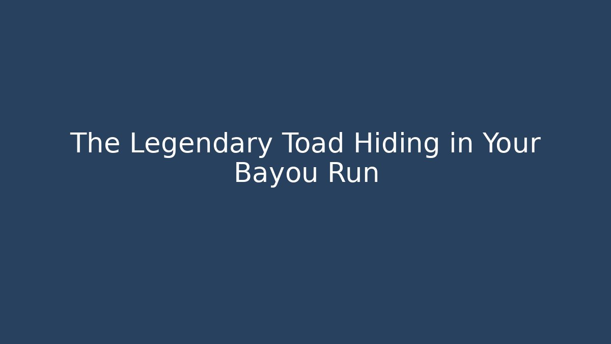 The Legendary Toad Hiding in Your Bayou Run