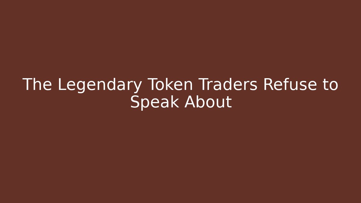 The Legendary Token Traders Refuse to Speak About