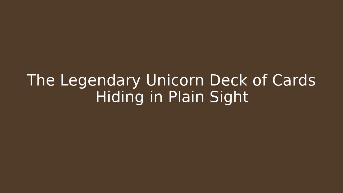 The Legendary Unicorn Deck of Cards Hiding in Plain Sight