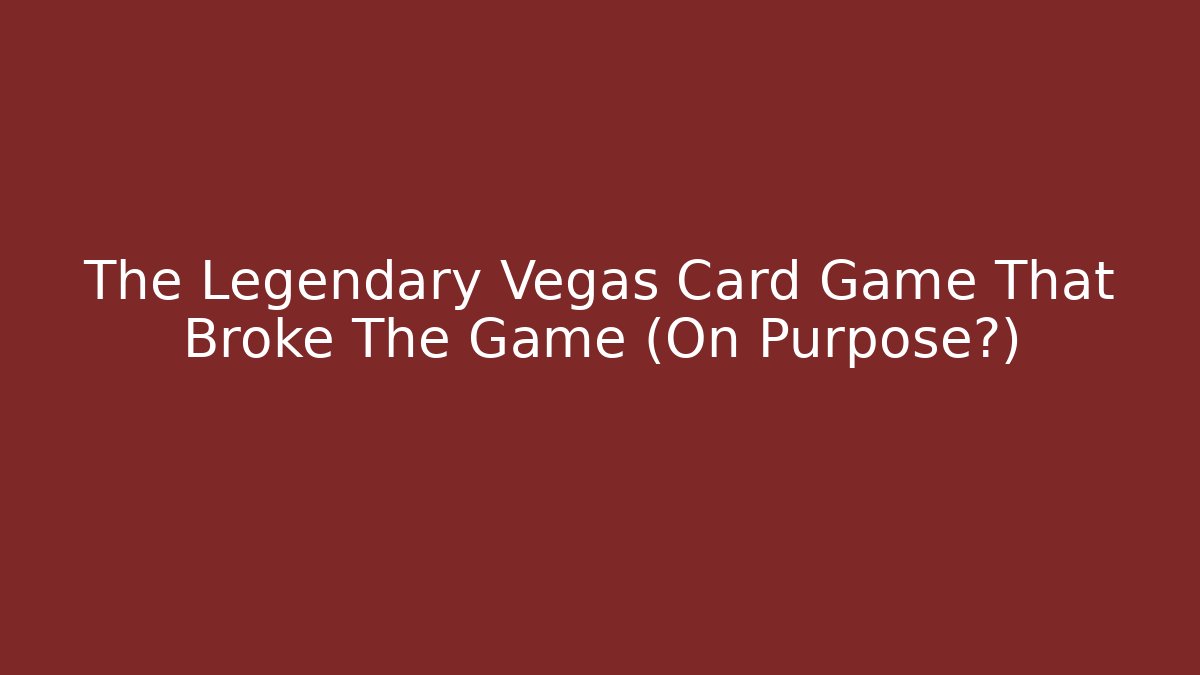 The Legendary Vegas Card Game That Broke The Game (On Purpose?)