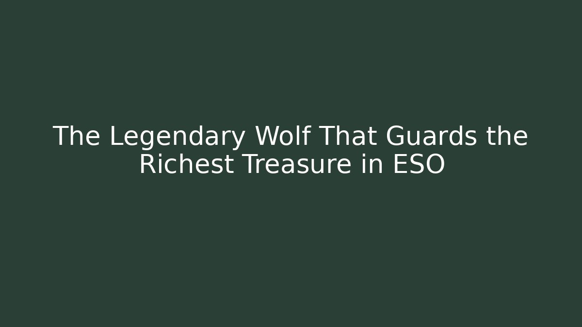 The Legendary Wolf That Guards the Richest Treasure in ESO