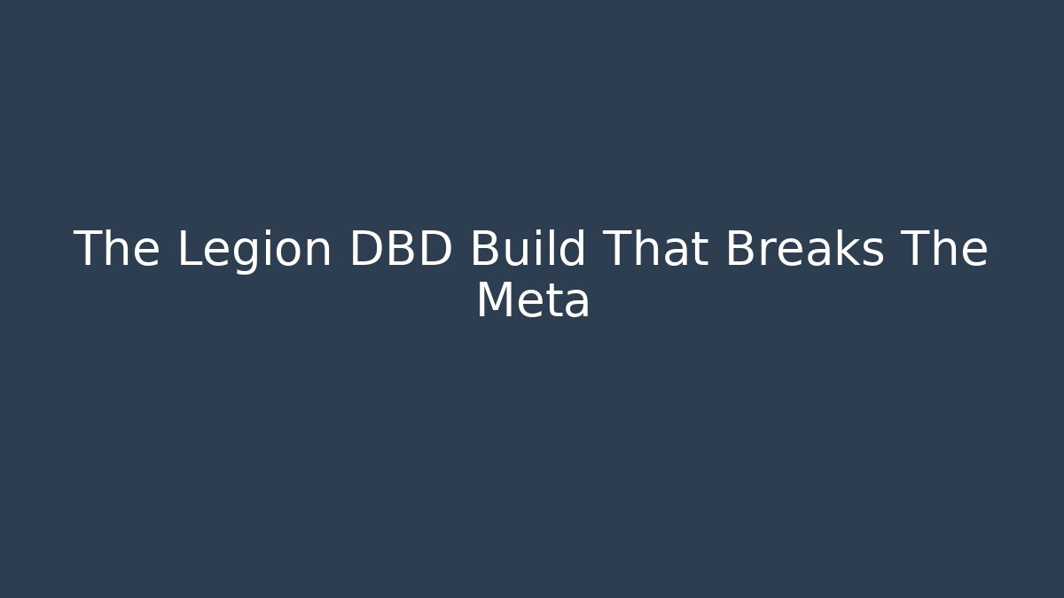The Legion DBD Build That Breaks The Meta