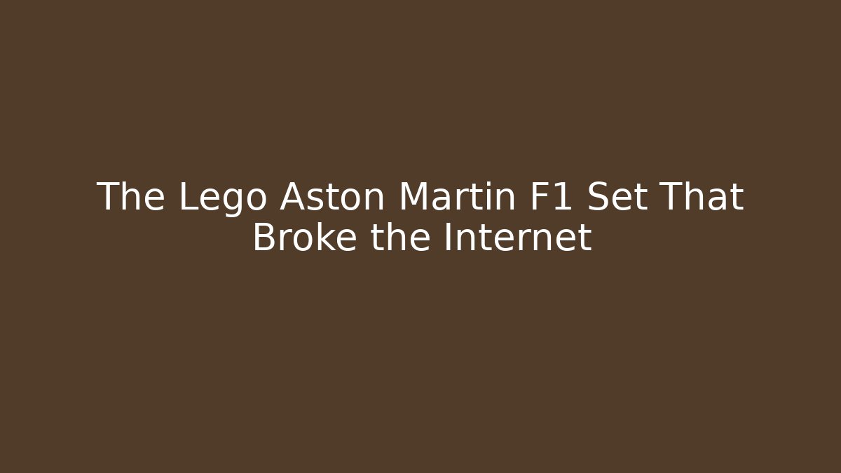 The Lego Aston Martin F1 Set That Broke the Internet