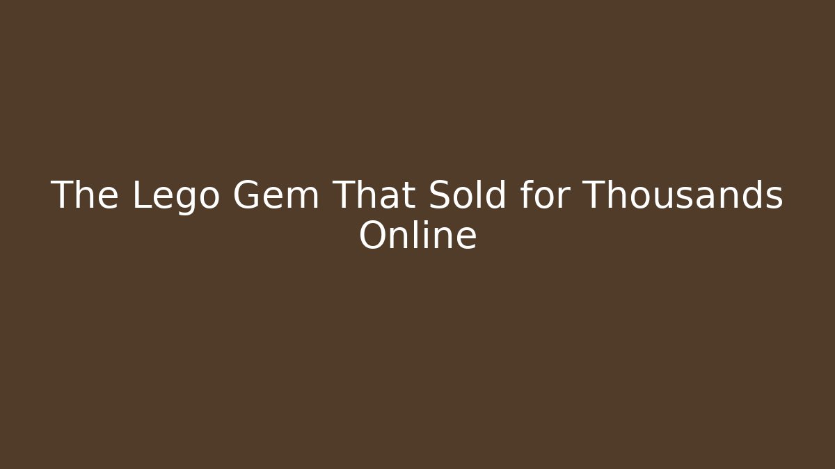 The Lego Gem That Sold for Thousands Online