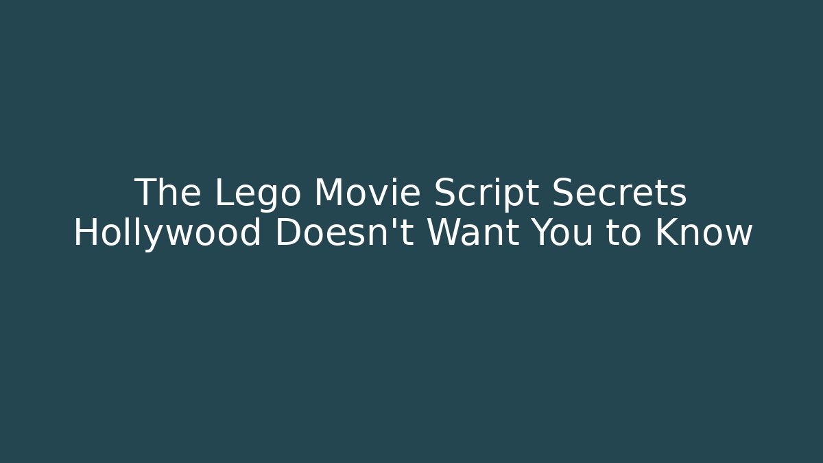 The Lego Movie Script Secrets Hollywood Doesn't Want You to Know