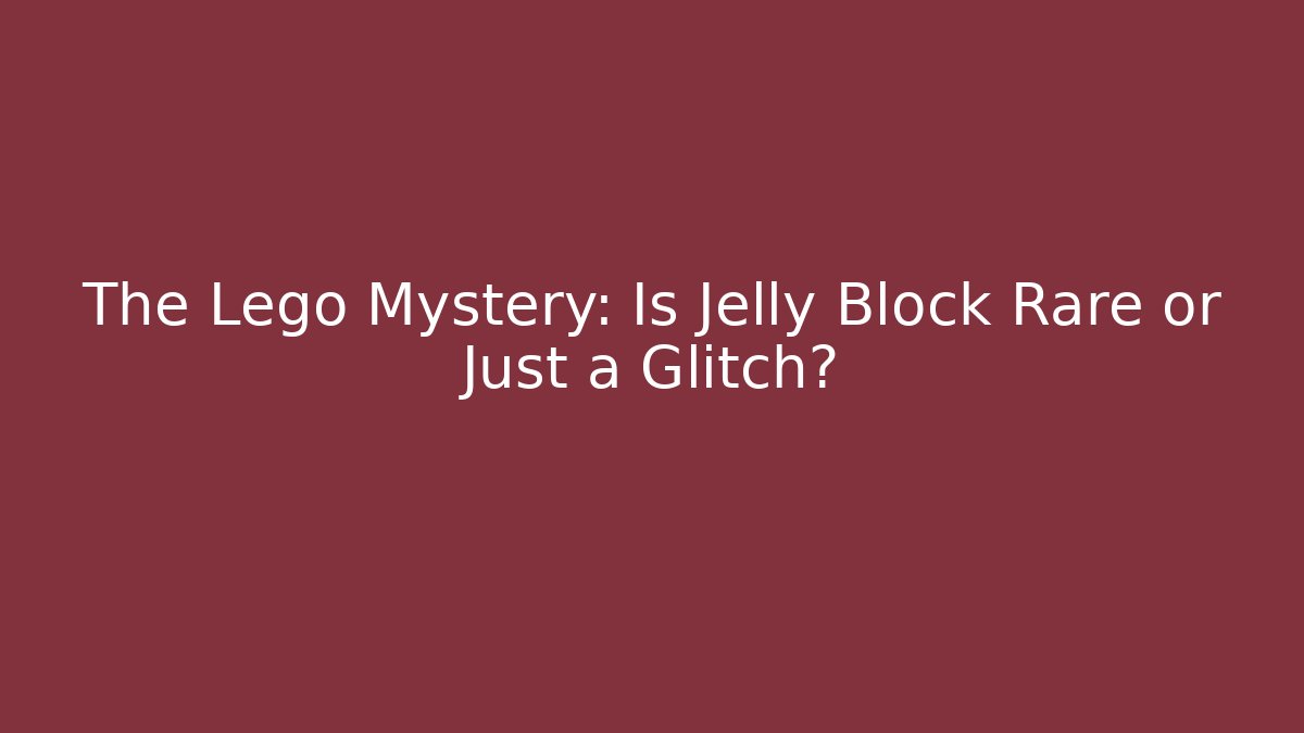 The Lego Mystery: Is Jelly Block Rare or Just a Glitch?
