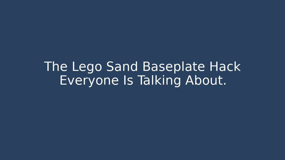 The Lego Sand Baseplate Hack Everyone Is Talking About. - Critter Realm