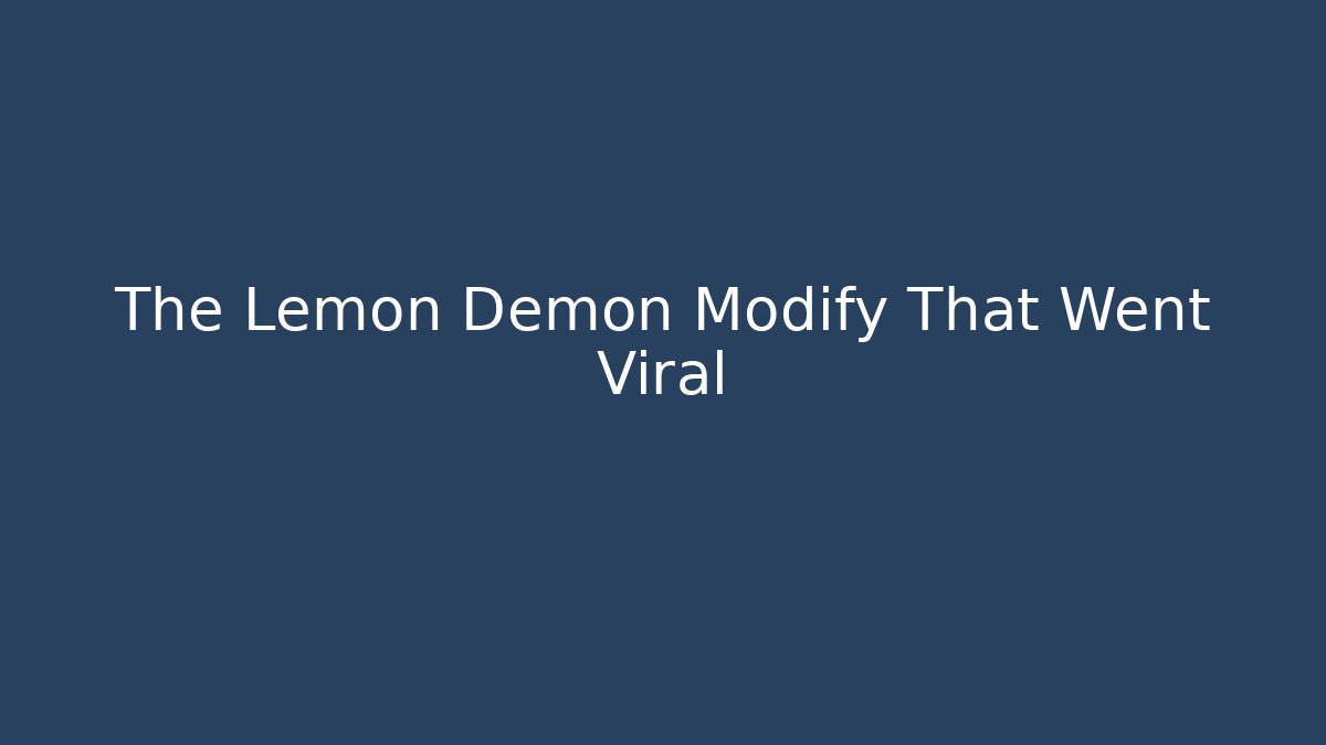 The Lemon Demon Modify That Went Viral - Critter Realm