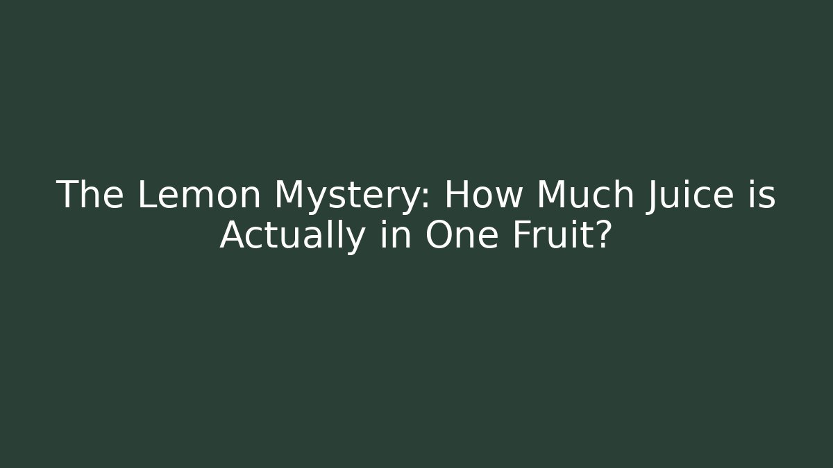 The Lemon Mystery: How Much Juice is Actually in One Fruit? - Critter Realm