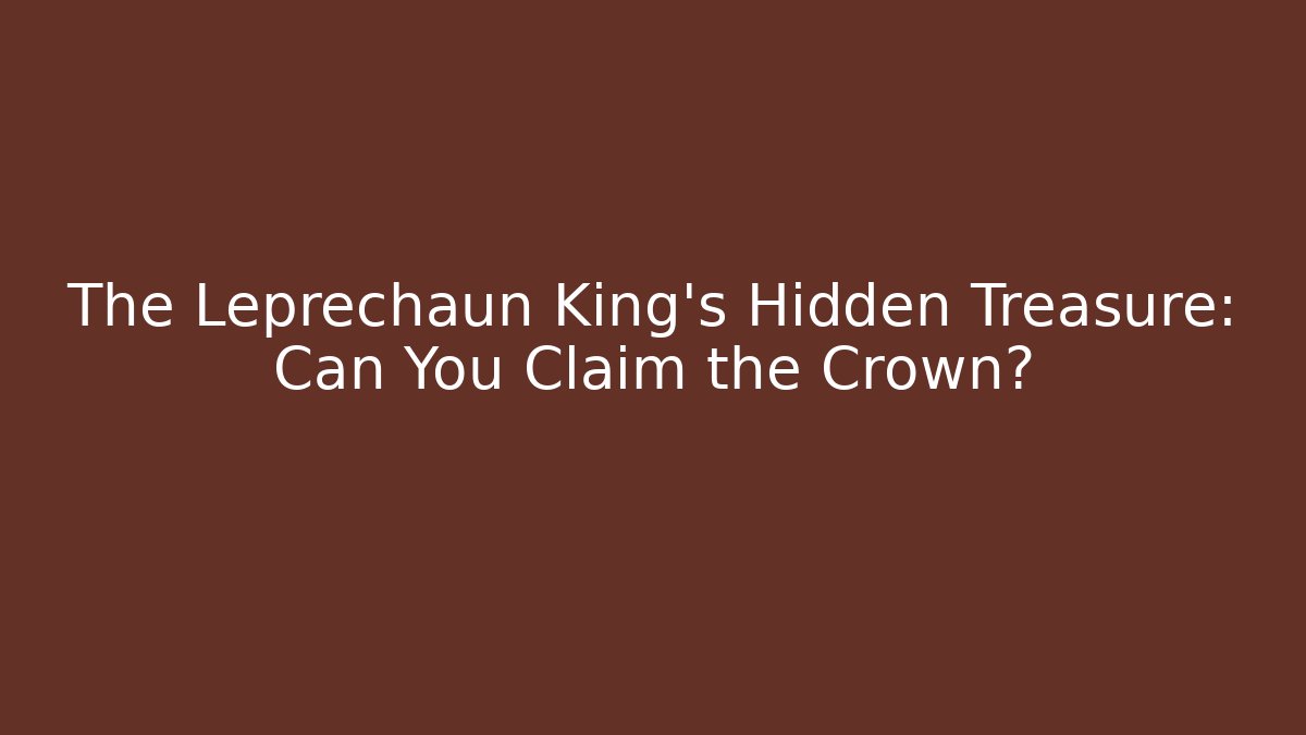 The Leprechaun King's Hidden Treasure: Can You Claim the Crown?
