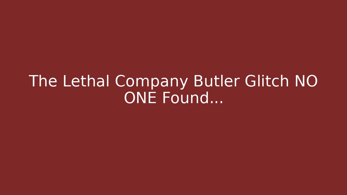 The Lethal Company Butler Glitch NO ONE Found...