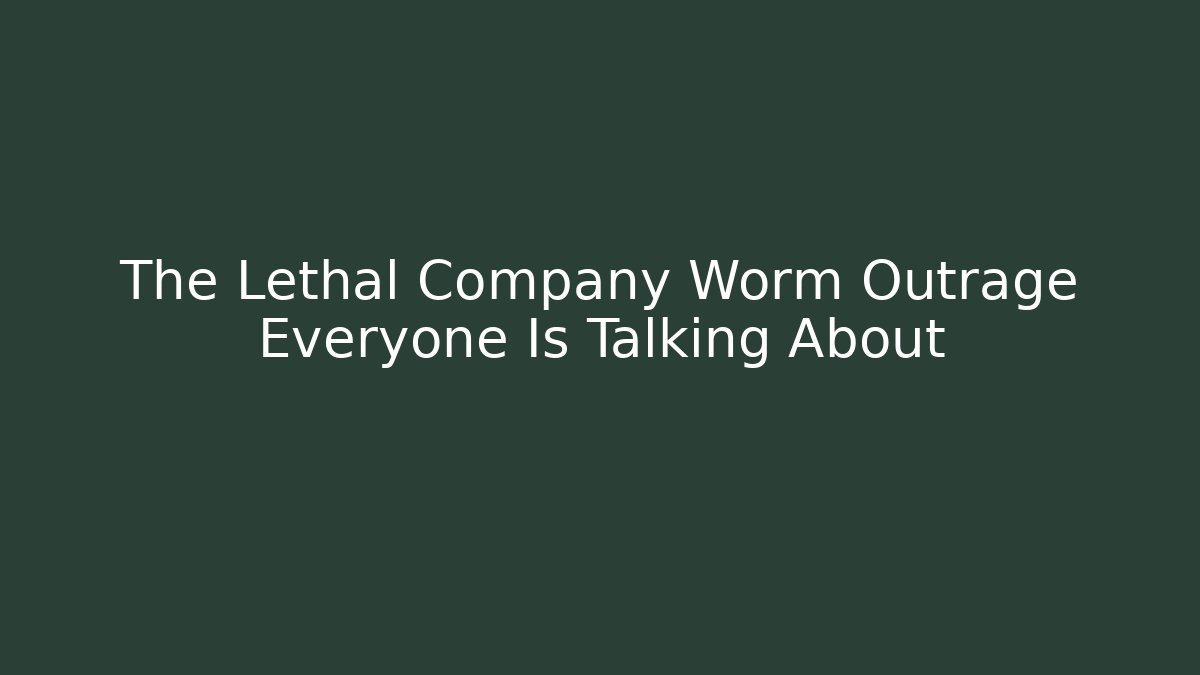 The Lethal Company Worm Outrage Everyone Is Talking About
