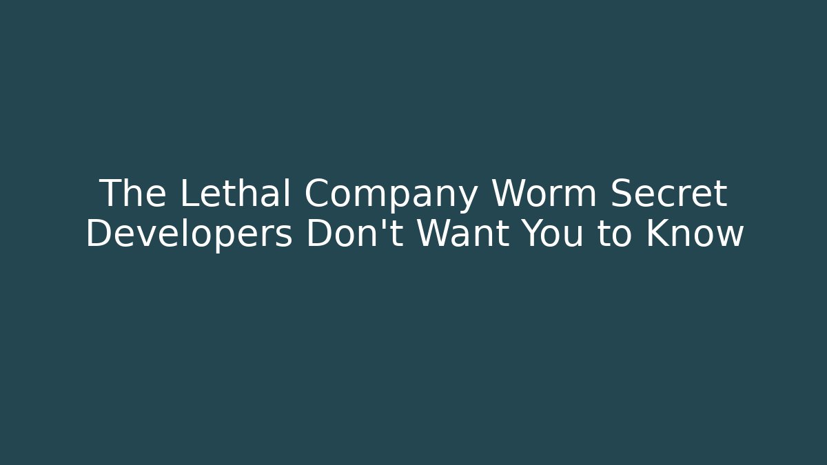 The Lethal Company Worm Secret Developers Don’t Want You to Know