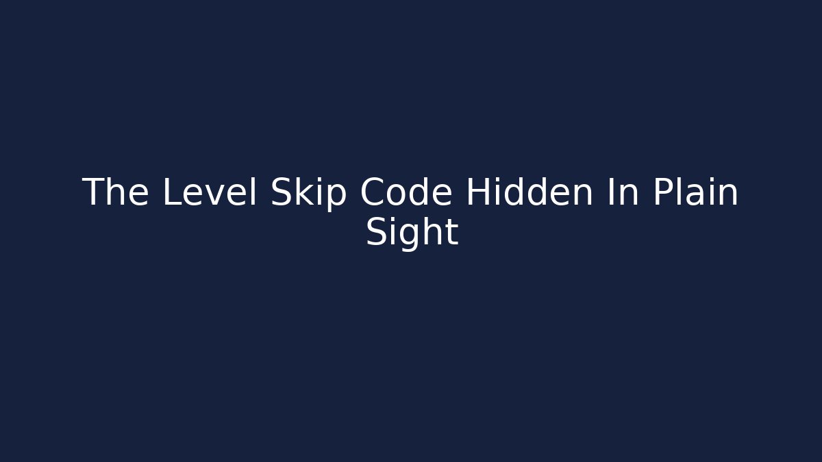 The Level Skip Code Hidden In Plain Sight