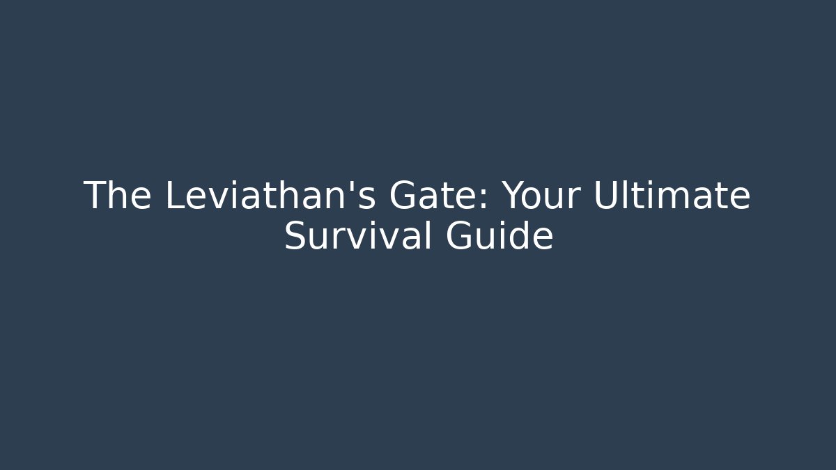 The Leviathan's Gate: Your Ultimate Survival Guide