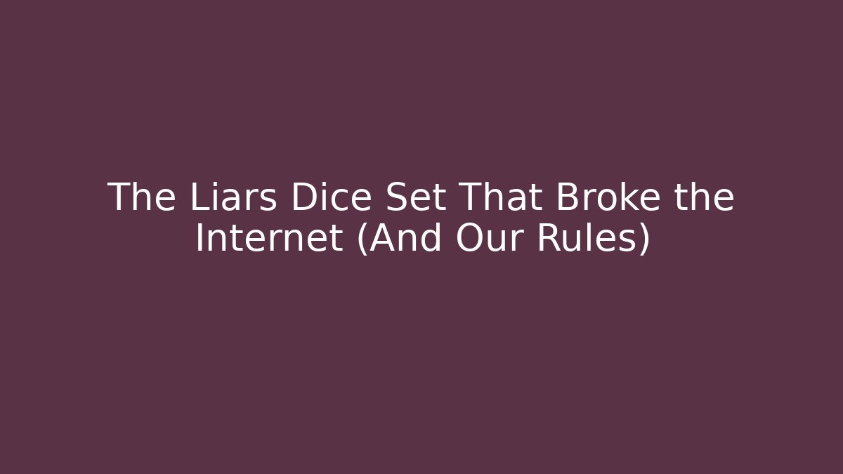 The Liars Dice Set That Broke the Internet (And Our Rules) - Critter Realm