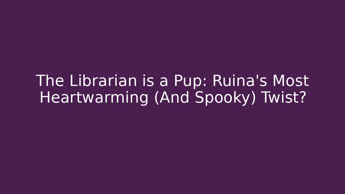 The Librarian is a Pup: Ruina's Most Heartwarming (And Spooky) Twist? - Critter Realm