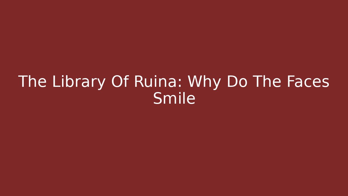 The Library Of Ruina: Why Do The Faces Smile