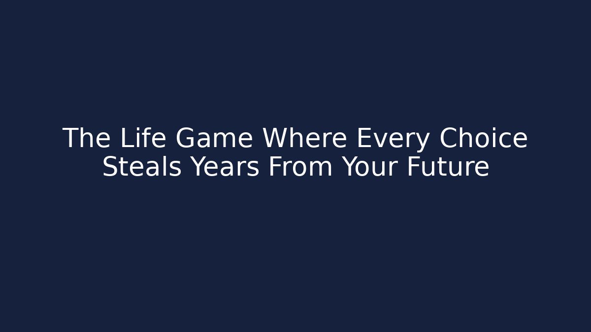 The Life Game Where Every Choice Steals Years From Your Future