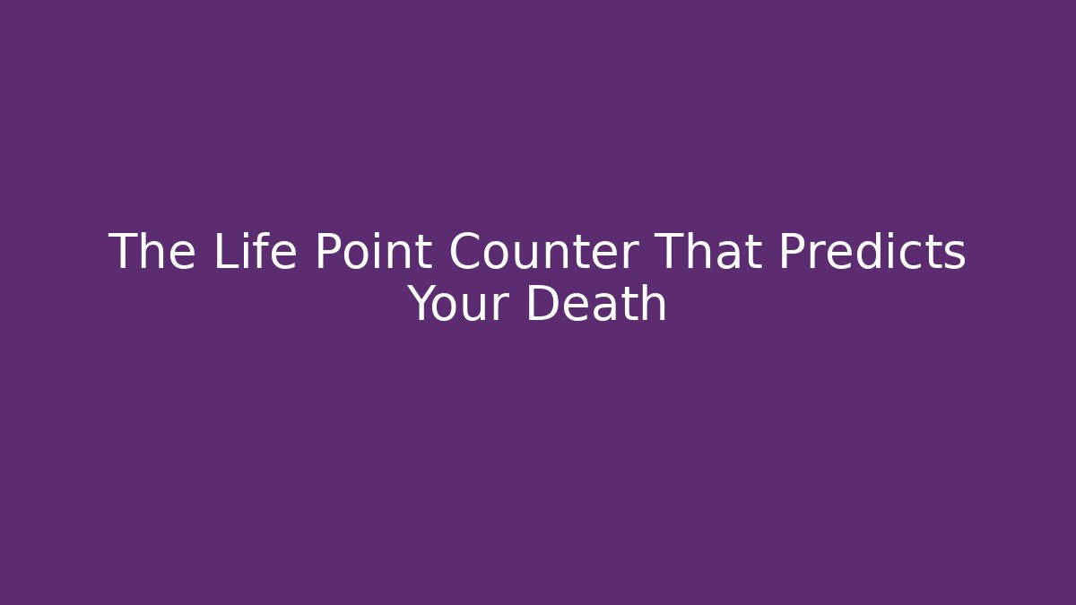 The Life Point Counter That Predicts Your Death