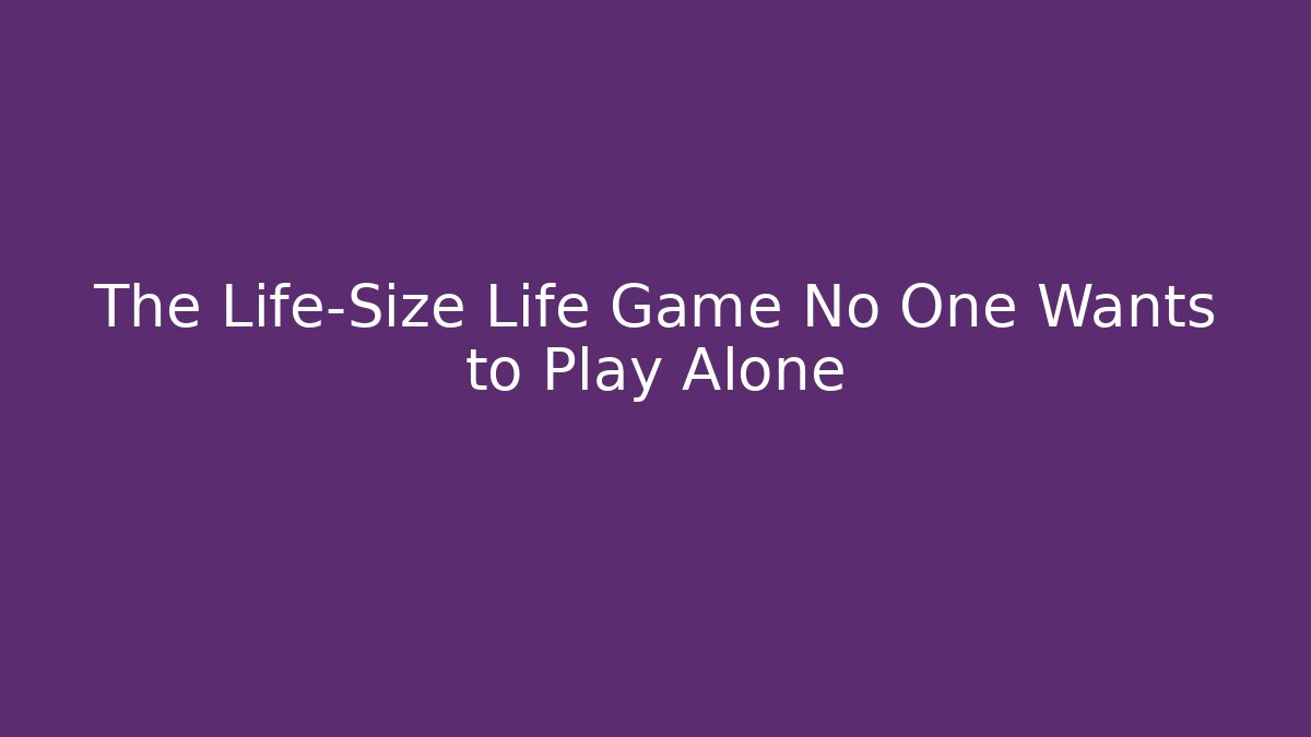 The Life-Size Life Game No One Wants to Play Alone - Critter Realm