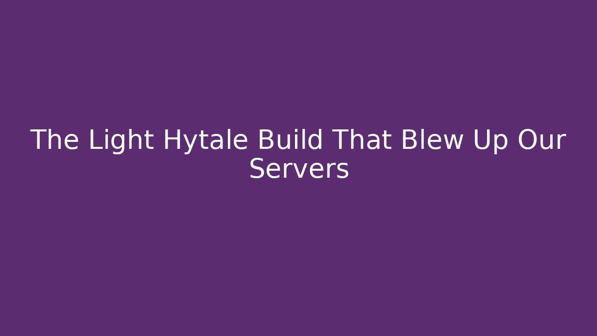 The Light Hytale Build That Blew Up Our Servers