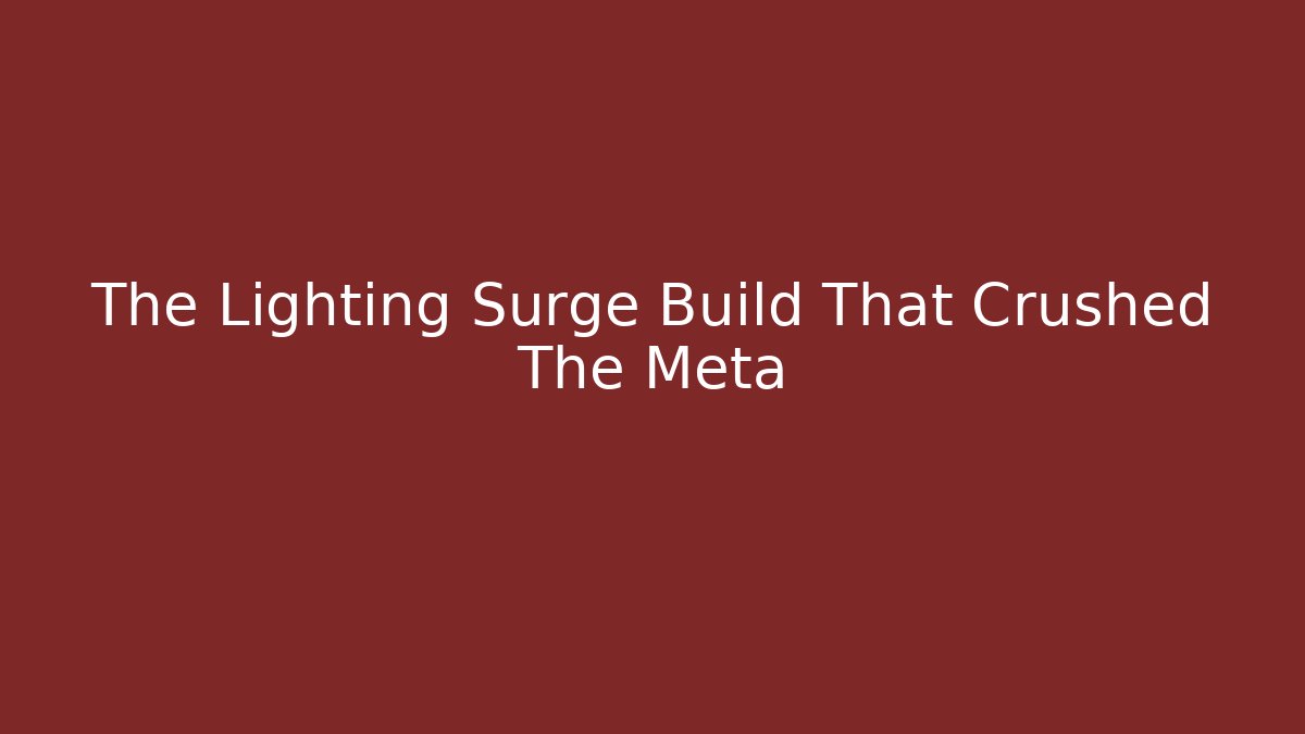 The Lighting Surge Build That Crushed The Meta