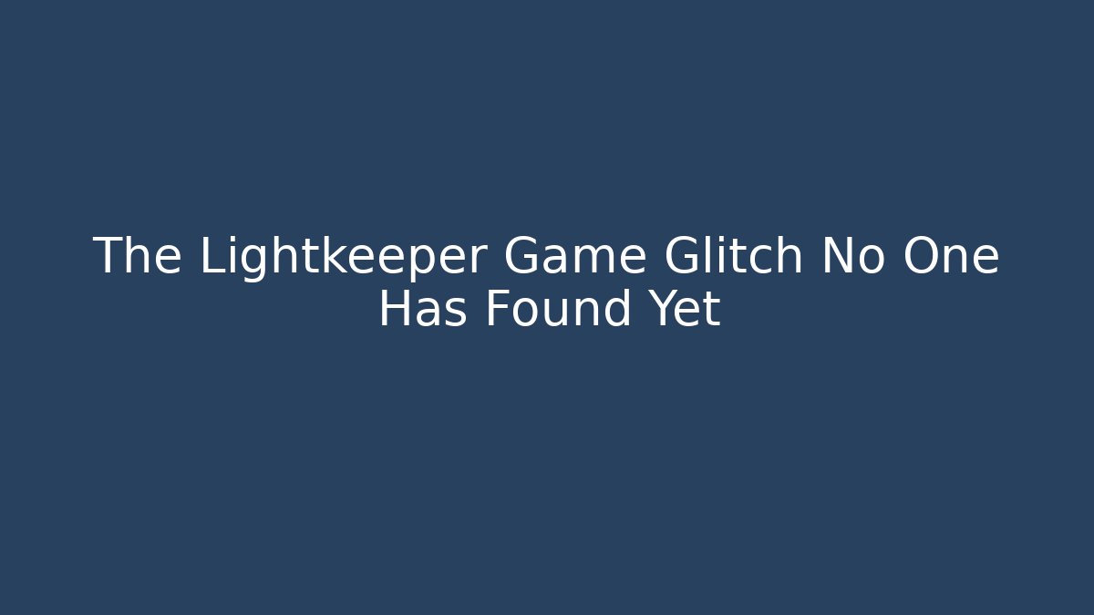 The Lightkeeper Game Glitch No One Has Found Yet - Critter Realm
