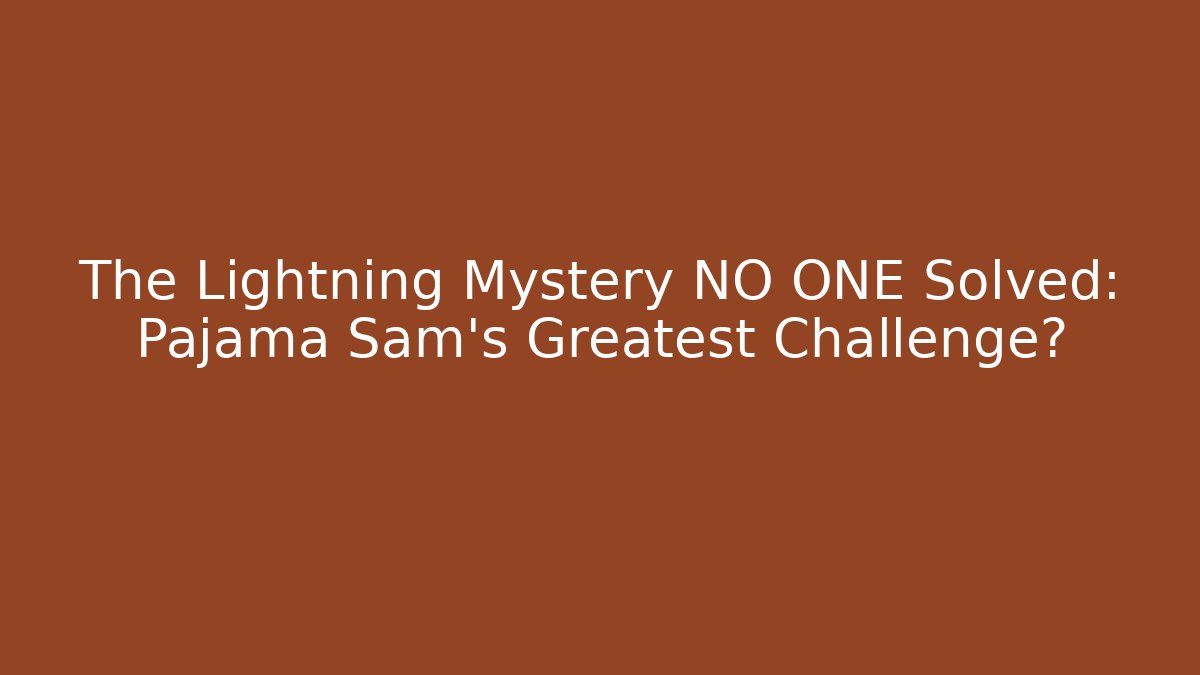 The Lightning Mystery NO ONE Solved: Pajama Sam's Greatest Challenge?