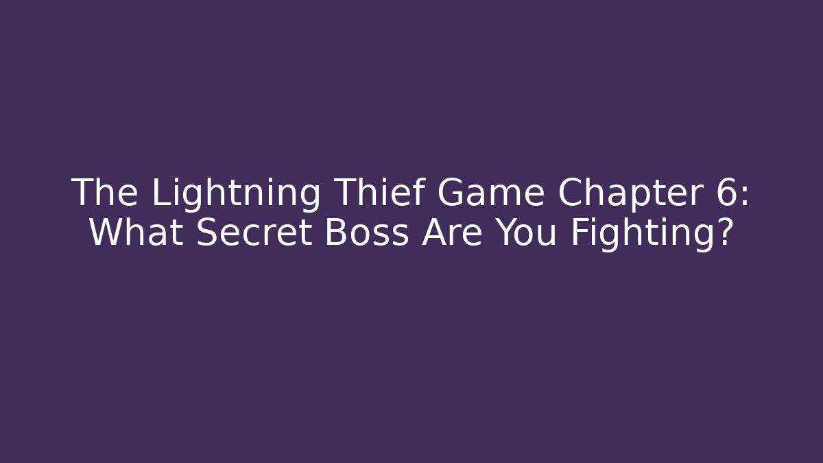 The Lightning Thief Game Chapter 6: What Secret Boss Are You Fighting?
