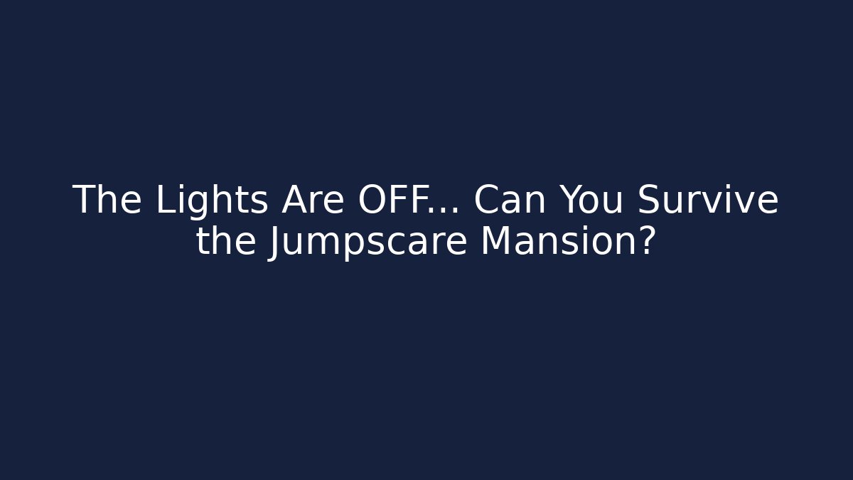 The Lights Are OFF… Can You Survive the Jumpscare Mansion?
